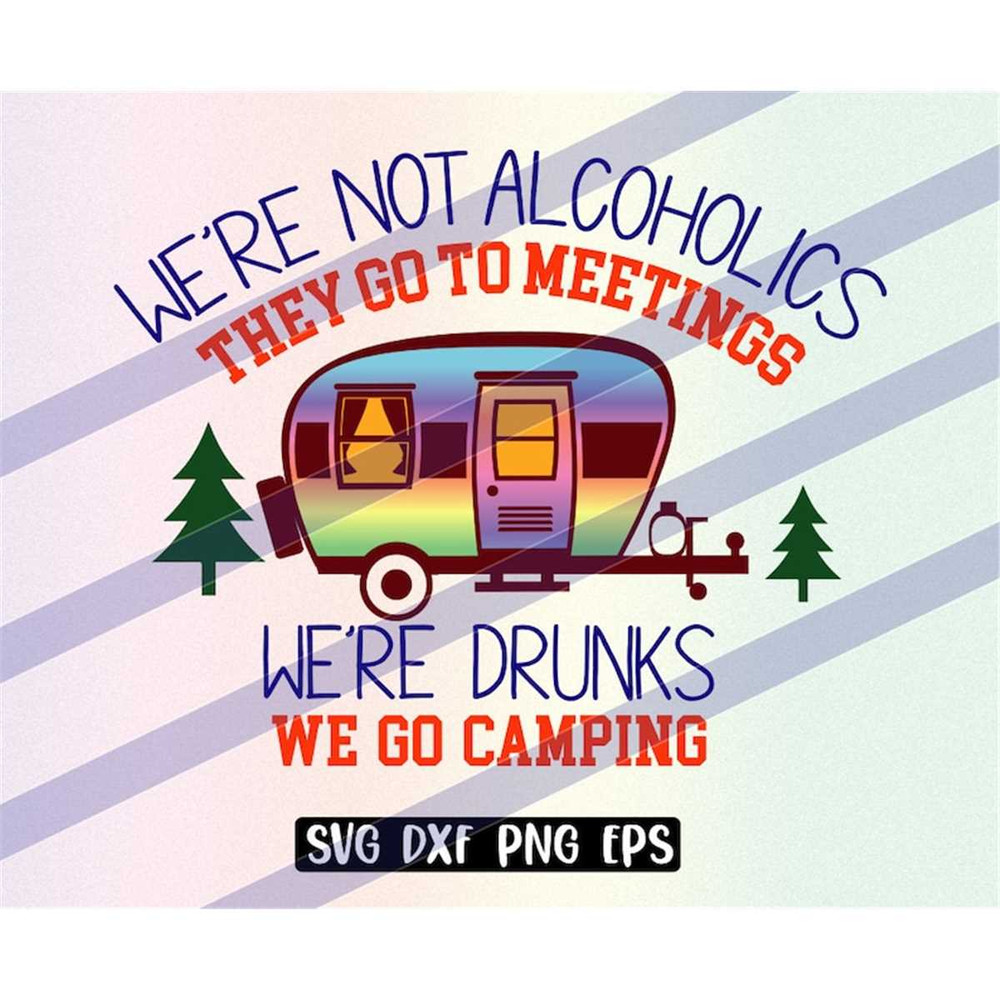 MR-257202319499-were-not-alcoholics-were-drunks-we-go-camping-svg-image-1.jpg