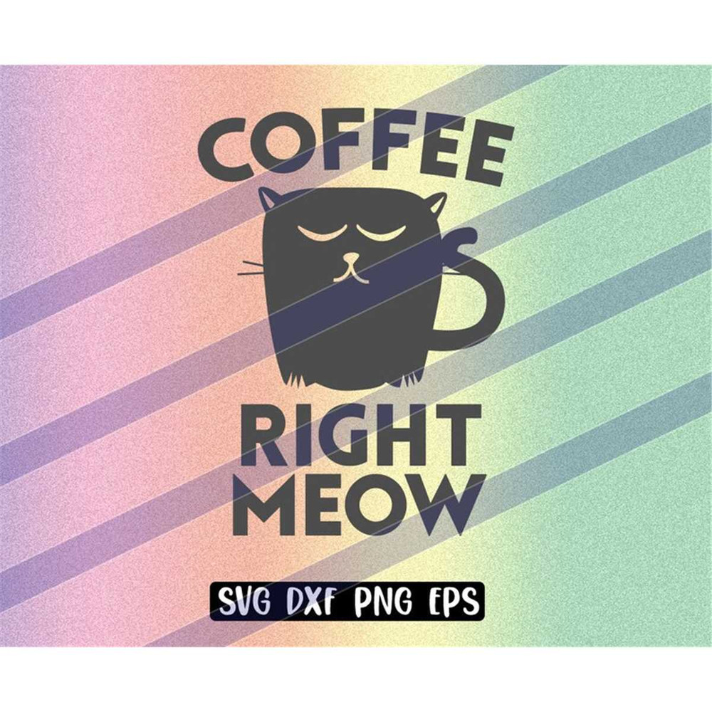 MR-2572023195427-coffee-right-meow-svg-dxf-png-eps-instant-download-cutfile-image-1.jpg