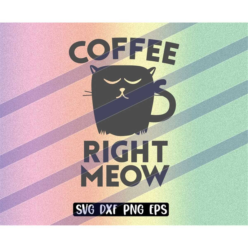 MR-2572023195427-coffee-right-meow-svg-dxf-png-eps-instant-download-cutfile-image-1.jpg