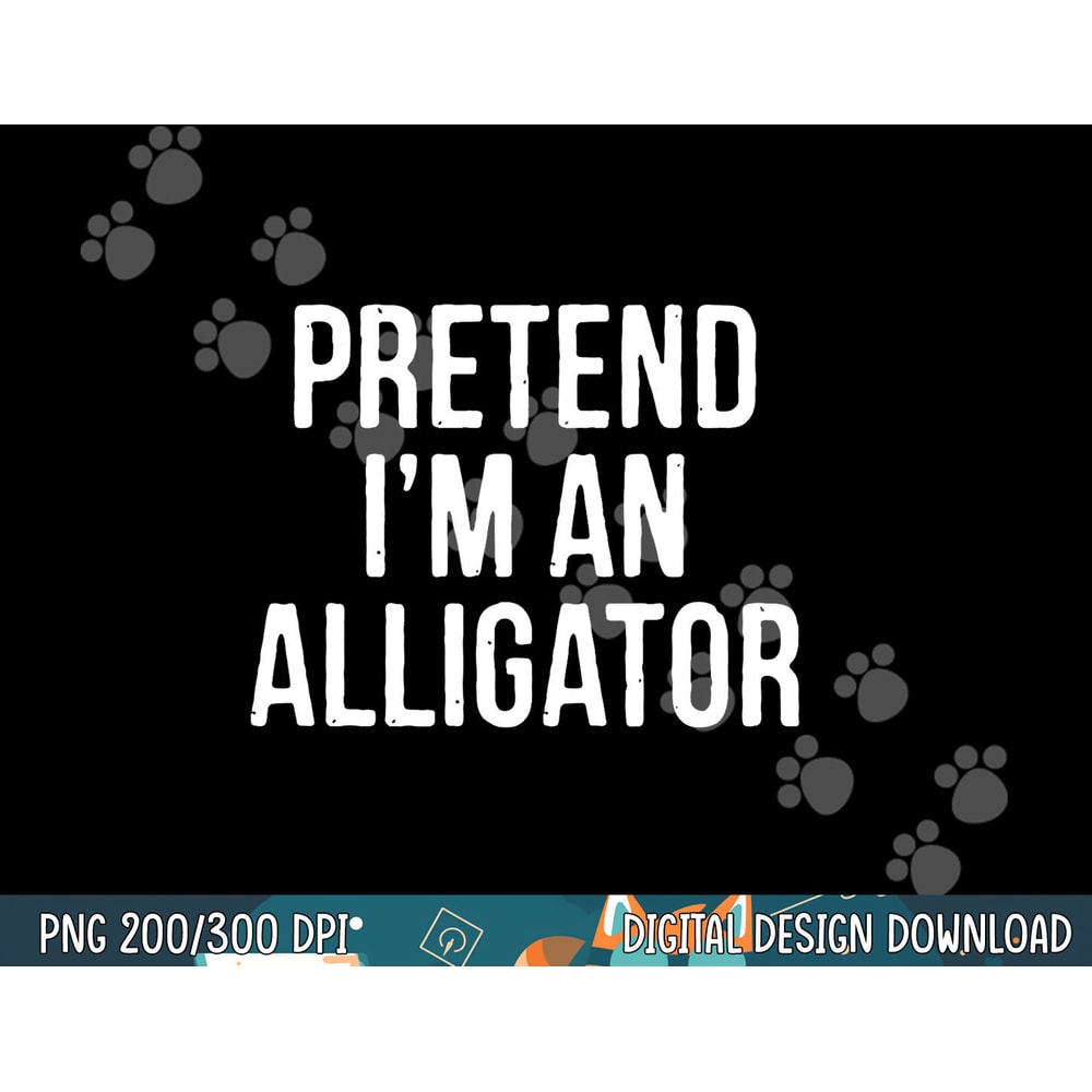 Lazy Halloween Costume Gift Pretend I m An Alligator png, sublimation copy.jpg