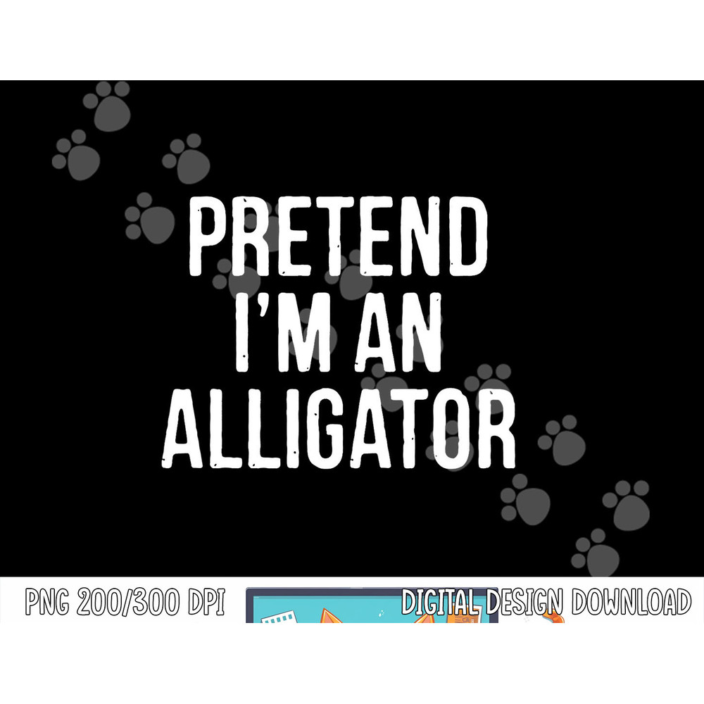 Lazy Halloween Costume Gift Pretend I m An Alligator png, sublimation copy.jpg
