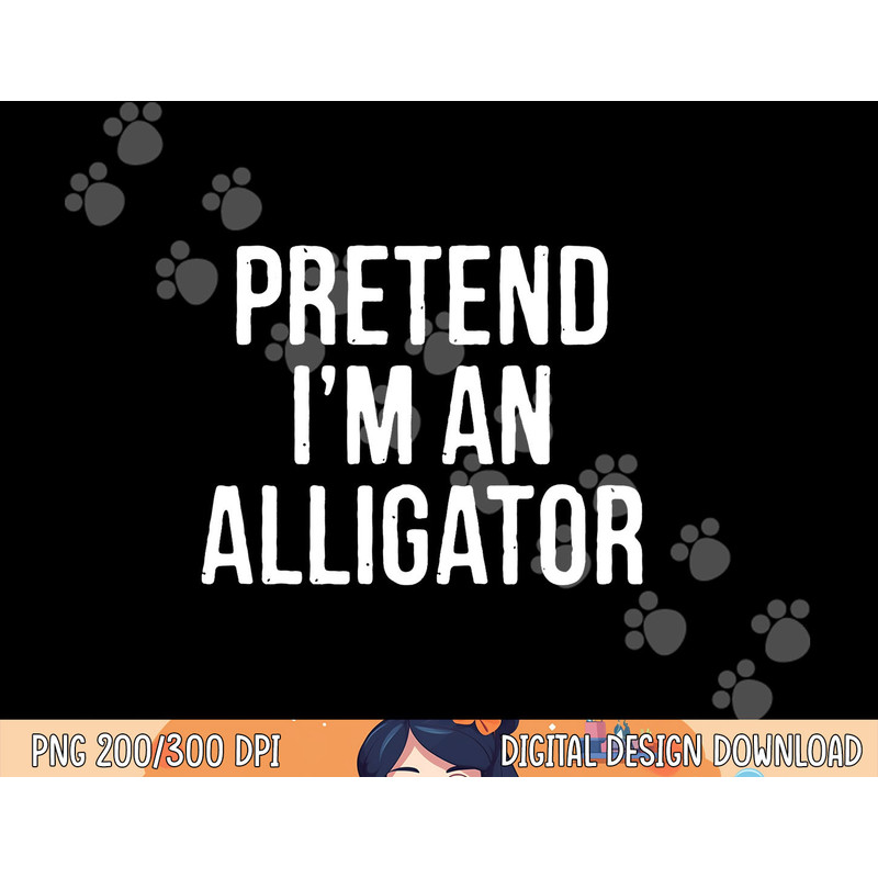 Lazy Halloween Costume Gift Pretend I m An Alligator png, sublimation copy.jpg