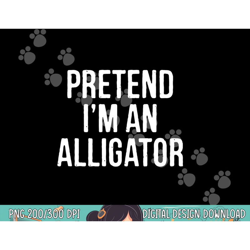 Lazy Halloween Costume Gift Pretend I m An Alligator png, sublimation copy.jpg