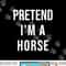 Lazy Halloween Pretend I m A Horse Costume Funny Party png, sublimation copy.jpg