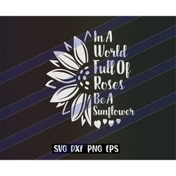 world full of roses be a sunflower svg dxf png eps download inspirational shirt