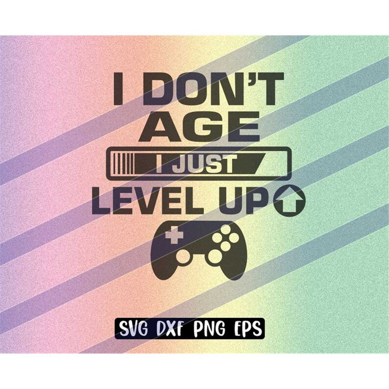 MR-2572023202232-dont-age-level-up-svg-dxf-png-eps-download-gamer-video-game-image-1.jpg