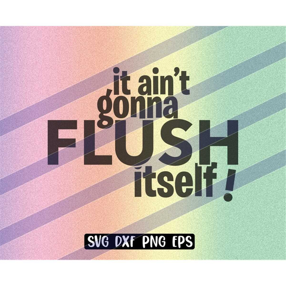 MR-2572023203714-aint-gonna-flush-itself-instant-download-cricut-cutfile-png-image-1.jpg