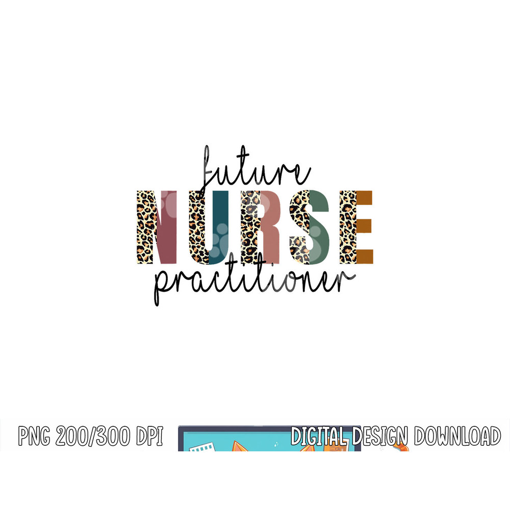 Leopard Future Nurse Practitioner, Nursing Student School png, sublimation copy.jpg