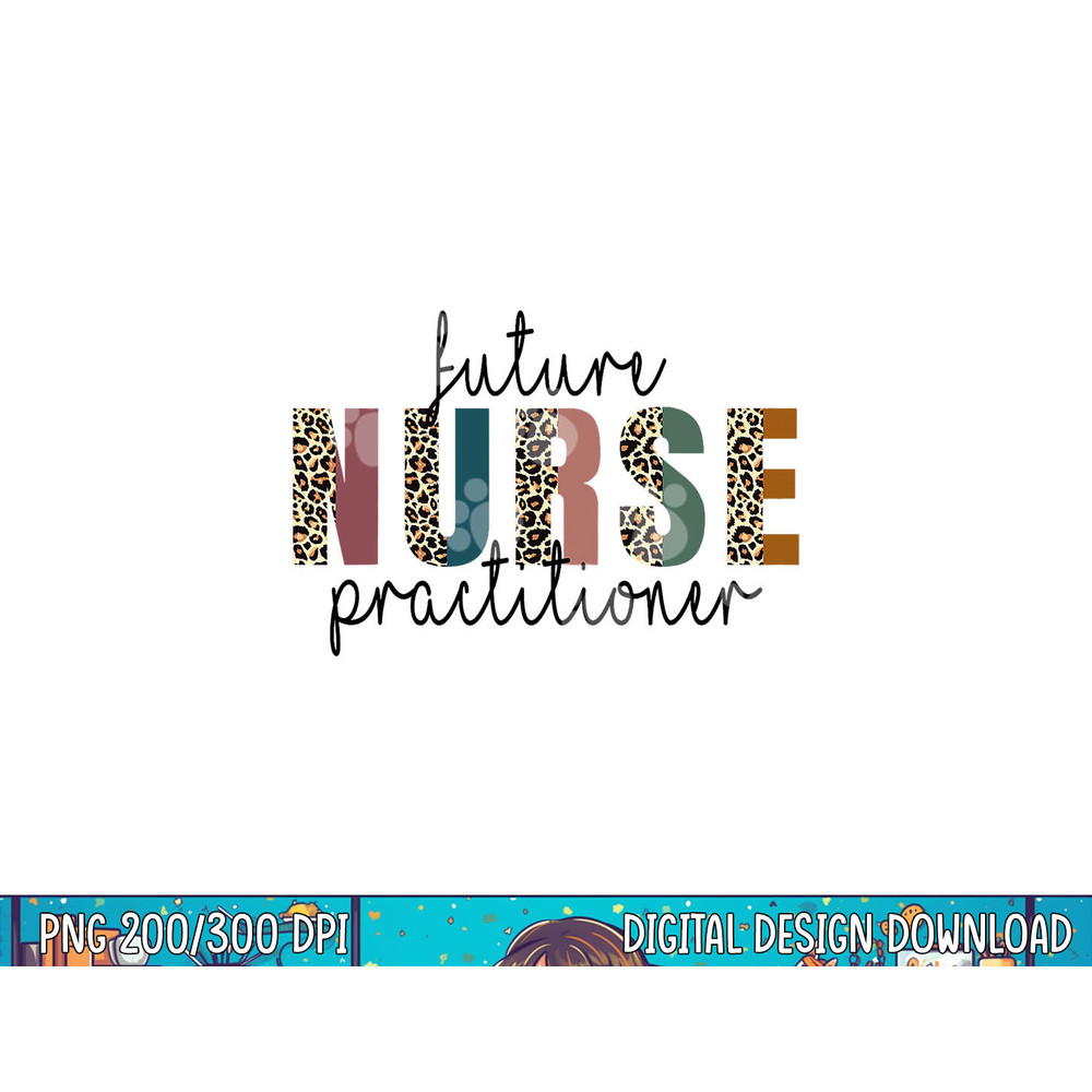 Leopard Future Nurse Practitioner, Nursing Student School png, sublimation copy.jpg