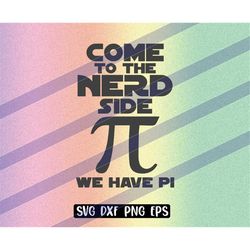 nerd side svg dxf png eps come to the, we have pi, star wars, teacher mug, t shirt gift,