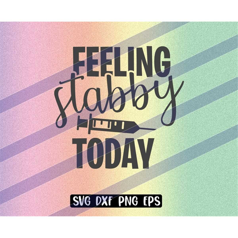 MR-2572023204938-feeling-stabby-today-svg-dxf-png-eps-download-nurse-gift-image-1.jpg