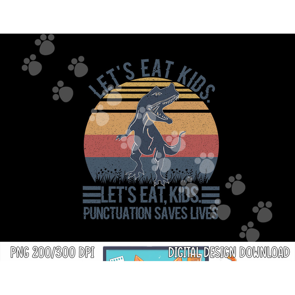 Let s Eat Kids Punctuation Saves Lives png, sublimation copy.jpg