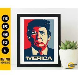 Trump 'Merica SVG | Donald Trump SVG | America Propaganda Poster T-Shirt | Cricut Silhouette Printable Clipart Vector Di