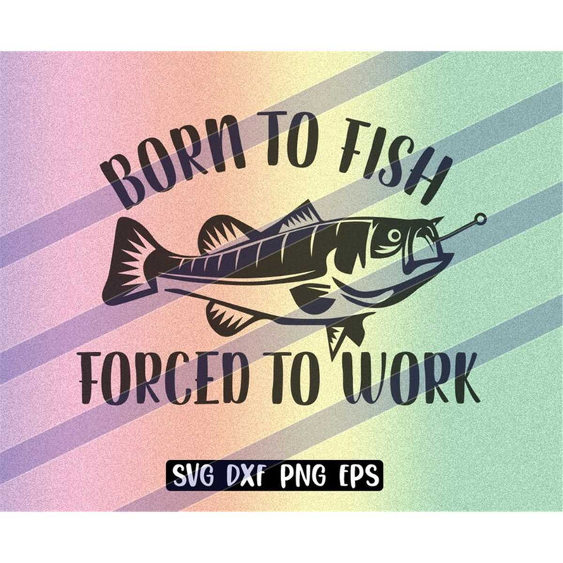 MR-2572023213317-born-to-fish-forced-to-work-svg-dxf-png-eps-instant-download-image-1.jpg