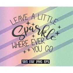 leave a little sparkle where ever you go svg dxf png eps cutfile instant