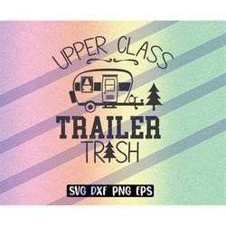 upper class trailer trash svg dxf png eps silhouette cameo cricut cutfile vector instant download