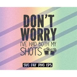 don't worry, i've had my shots svg dxf png eps vaccine tequila shots fun joke shirt