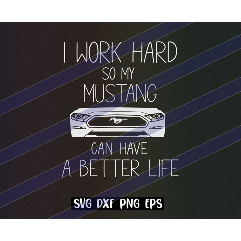MR-2572023221325-i-work-hard-so-mustang-better-life-svg-dxf-png-eps-download-image-1.jpg