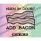 MR-2572023222548-when-in-doubt-add-bacon-svg-dxf-png-eps-cricut-cutfile-vector-image-1.jpg