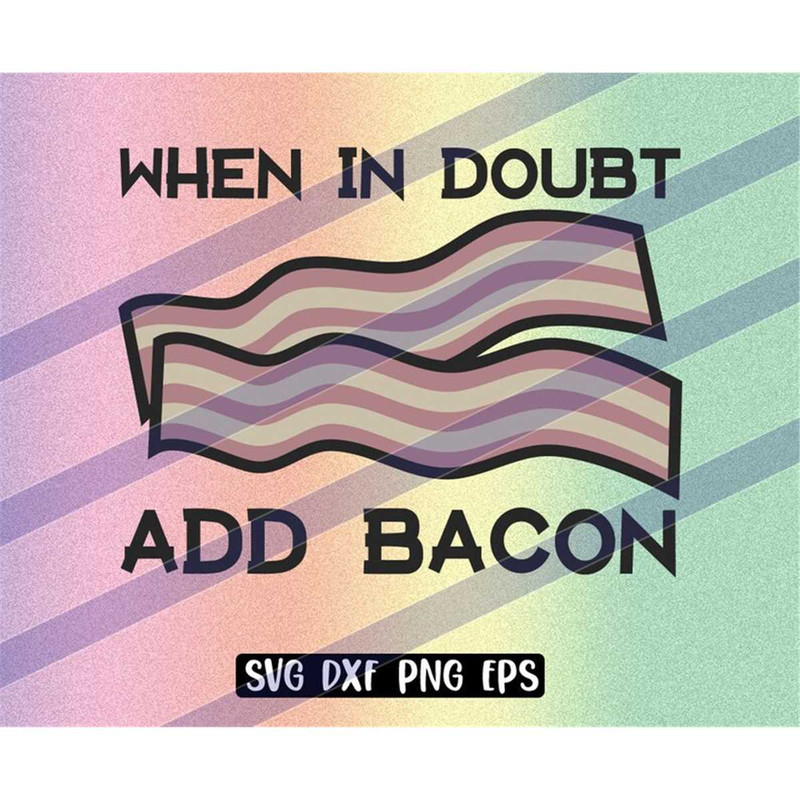 MR-2572023222548-when-in-doubt-add-bacon-svg-dxf-png-eps-cricut-cutfile-vector-image-1.jpg