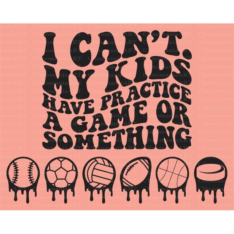 MR-2572023222722-i-cant-my-kids-have-practice-a-game-or-something-svg-image-1.jpg