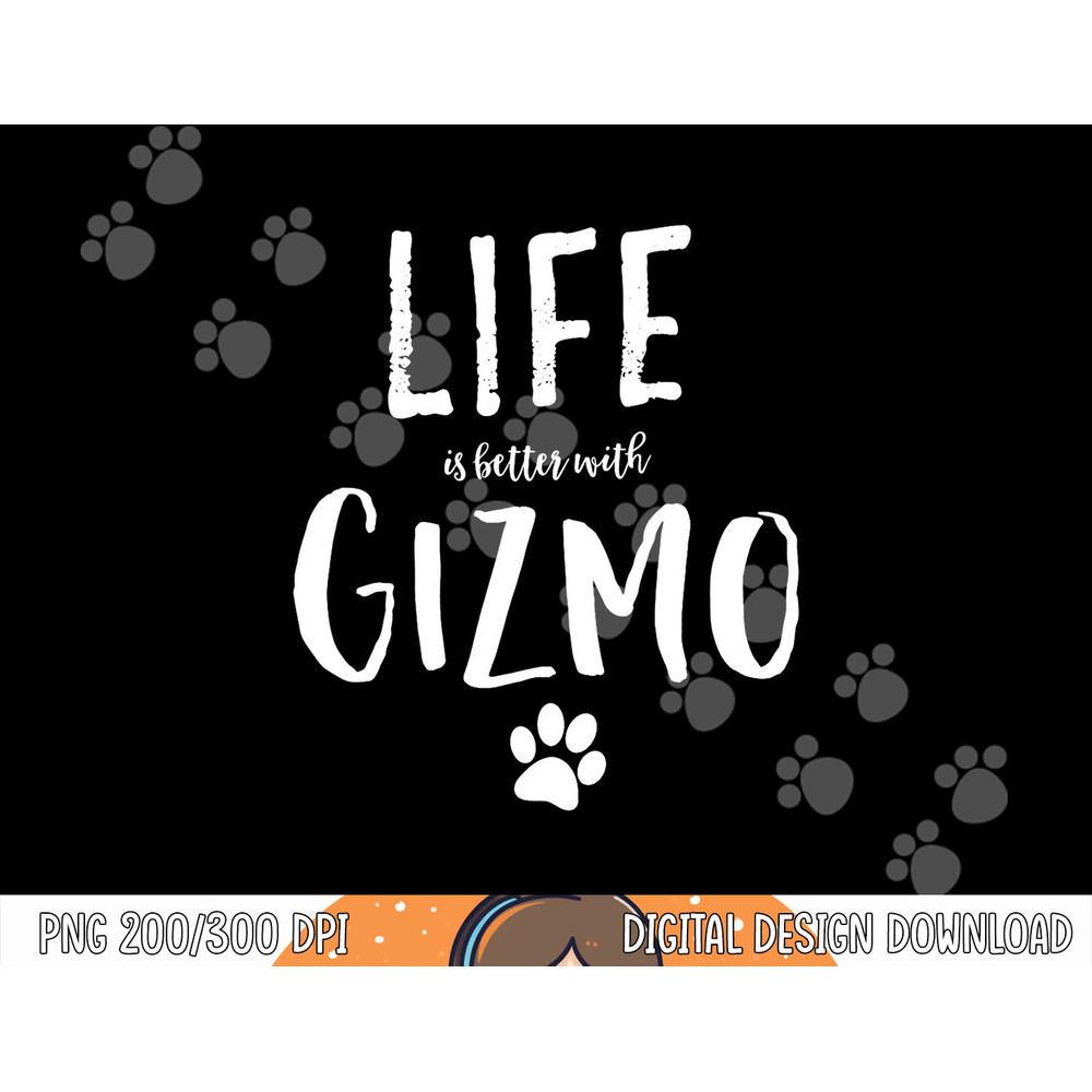 Life ist better with Gizmo Dog Name png, sublimation Gift Shirt copy.jpg