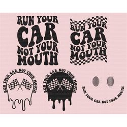 run your car not your mouth svg, race life svg, race shirt svg, racing fan svg, racing lover svg, mud racing svg, race w