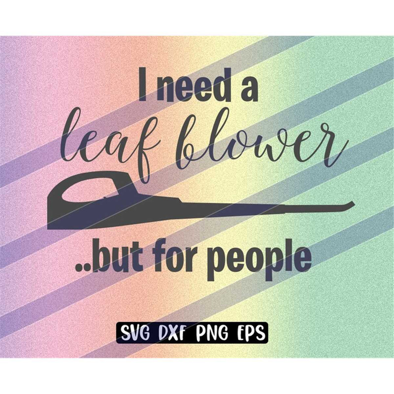 MR-2572023223520-need-a-leaf-blower-but-for-people-svg-dxf-png-eps-image-1.jpg