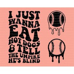 i just wanna eat hot dogs and tell the umpire he's blind svg, baseball png, baseball mama svg, softball mom svg, funny s