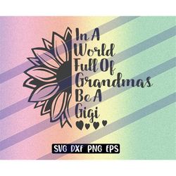 in a world grandmas be a gigi sunflower svg dxf png eps download inspirational nana shirt