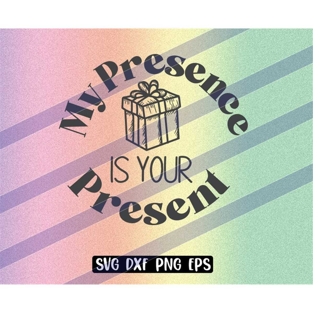 MR-2572023231240-my-presence-is-your-present-svg-dxf-png-eps-instant-download-image-1.jpg