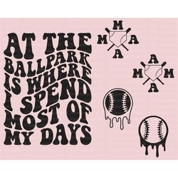 at the ballpark is where i spend most of my days svg, baseball mama svg, trendy baseball svg, softball mama svg, t-ball