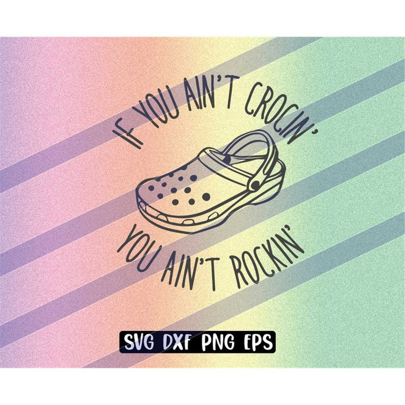 MR-2572023231513-if-you-aint-crocin-you-aint-rockin-svg-dxf-png-eps-cricut-image-1.jpg