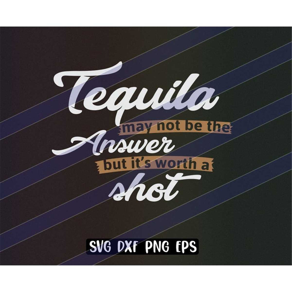 MR-2572023232554-tequila-may-not-be-the-answer-but-worth-a-shot-svg-dxf-png-eps-image-1.jpg
