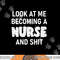 Look At Me Becoming A Nurse And Shit, Funny, Sarcastic png, sublimation copy.jpg