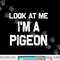 Look at me I m a Pigeon Halloween Costume png, sublimation copy.jpg