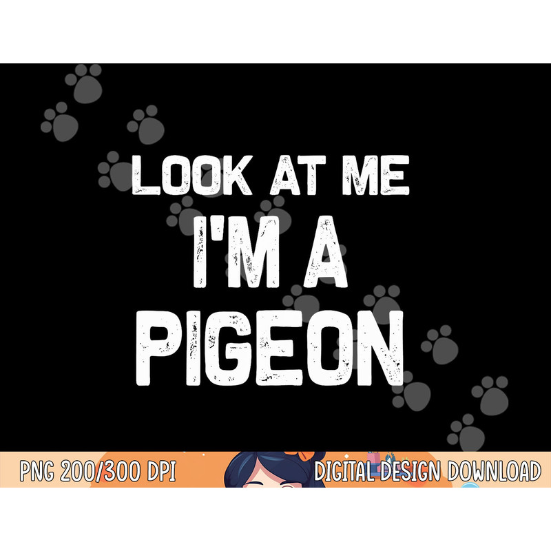 Look at me I m a Pigeon Halloween Costume png, sublimation copy.jpg