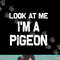 Look at me I m a Pigeon Halloween Costume png, sublimation copy.jpg