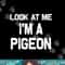 Look at me I m a Pigeon Halloween Costume png, sublimation copy.jpg