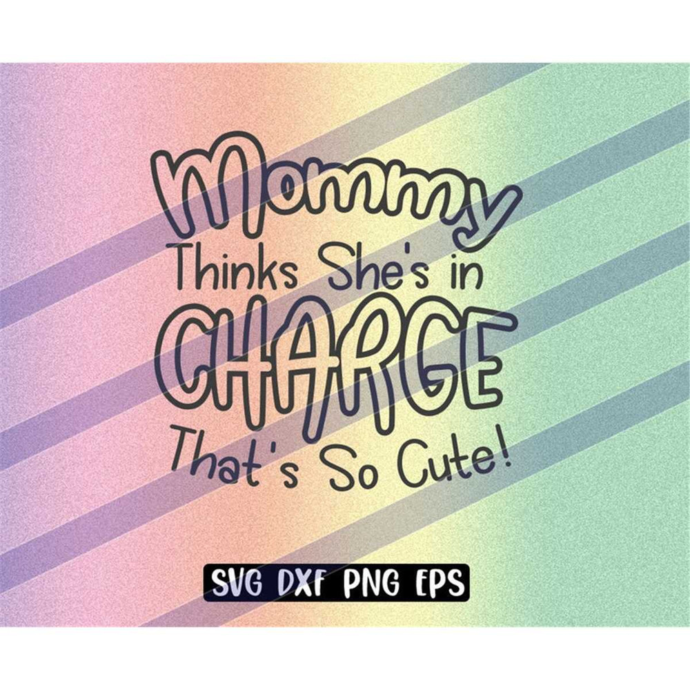 MR-2572023233614-mommy-thinks-shes-in-charge-thats-so-cute-svg-dxf-image-1.jpg