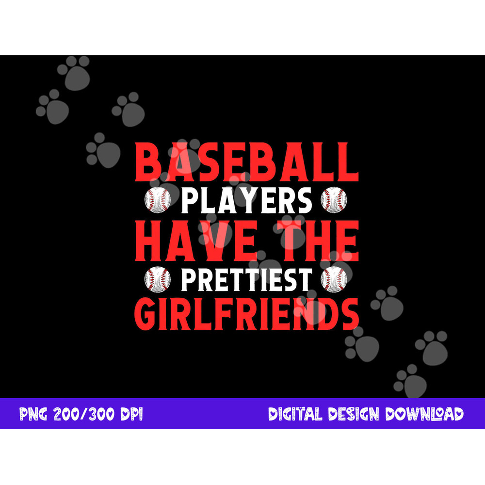 Baseball players have the prettiest girlfriends baseball png, sublimation copy.jpg