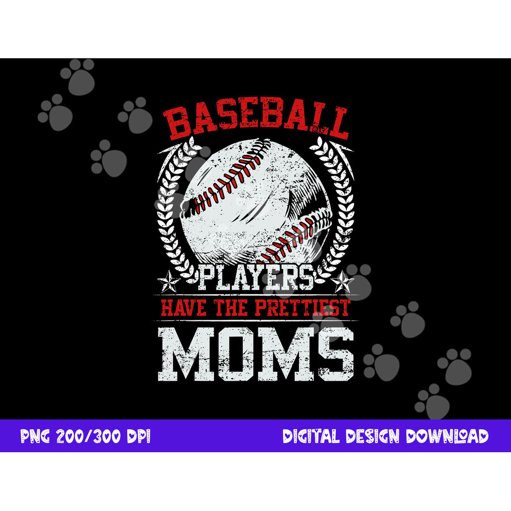 Baseball Players Have The Prettiest Moms Girls Boys png, sublimation copy.jpg