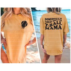 somebody's loud mouth tball mama png, tball svg, tball mom, melting tball svg, back and front, sublimation design, funny