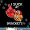 March Basketball Pool Loser - I suck at Brackets Tee Shirt copy.jpg