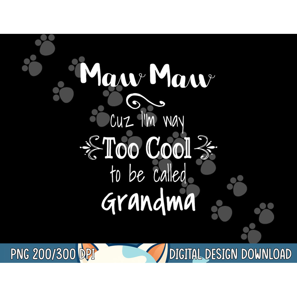 MawMaw Cuz I m Too Cool To Be Called Grandma Grandmother png, sublimation copy.jpg