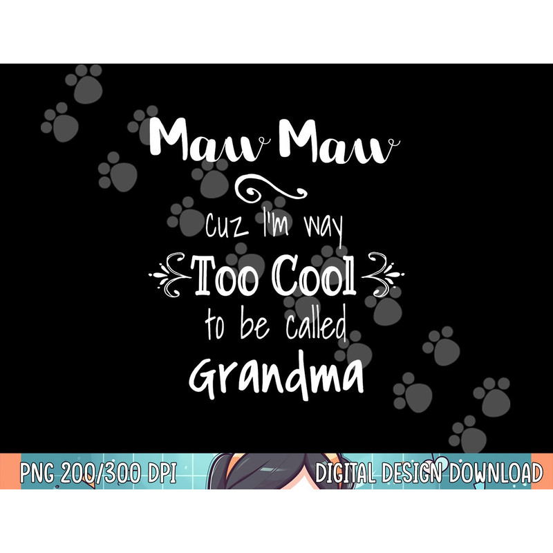 MawMaw Cuz I m Too Cool To Be Called Grandma Grandmother png, sublimation.jpg