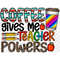 MR-26720237378-coffee-gives-me-teacher-powers-png-western-png-teacher-png-image-1.jpg