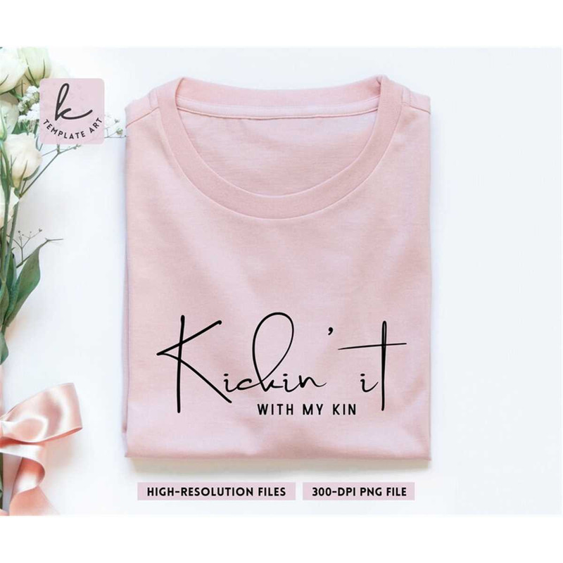 MR-26720238100-kickin-it-with-my-kin-aesthetic-quote-shirt-svg-file-family-image-1.jpg