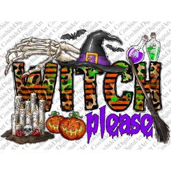 Witch Please Png, Pumpkin Png, Happy Halloween Png, Witch Png, Halloween Hat Png, Skeleton Hand, Digital Download, Subli