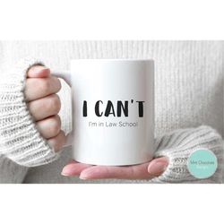 i can't i'm in law school - funny law school mug, law student mug, future lawyer mug, law school gift, funny lawyer mug,